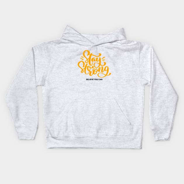 Stay Strong Believe You Can Kids Hoodie by MIRO-07